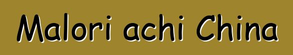 Malori achi China