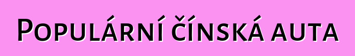 Populární čínská auta