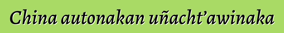 China autonakan uñacht’awinaka