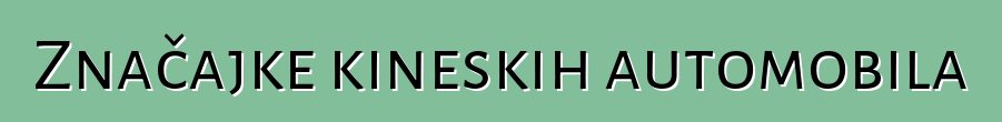 Značajke kineskih automobila