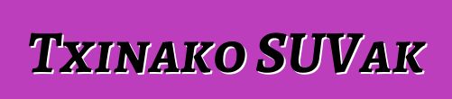 Txinako SUVak