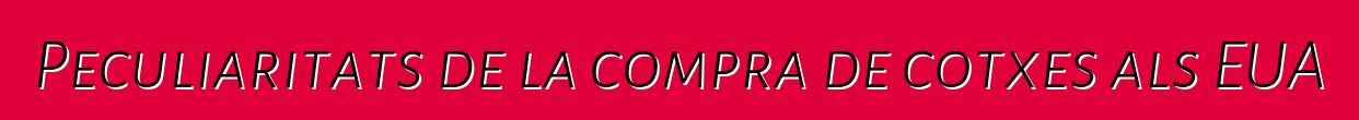 Peculiaritats de la compra de cotxes als EUA