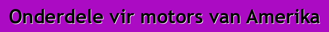 Onderdele vir motors van Amerika