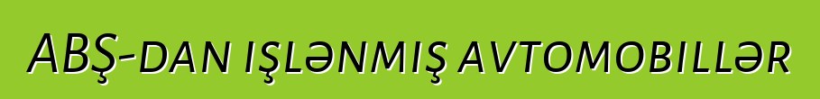 ABŞ-dan işlənmiş avtomobillər
