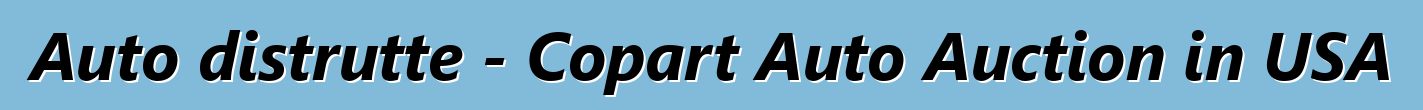 Auto distrutte - Copart Auto Auction in USA