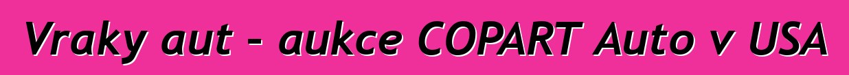 Vraky aut – aukce COPART Auto v USA