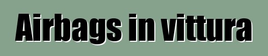 Airbags in vittura
