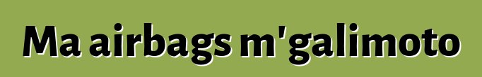 Ma airbags m'galimoto