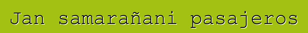 Jan samarañani pasajeros