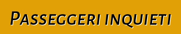 Passeggeri inquieti