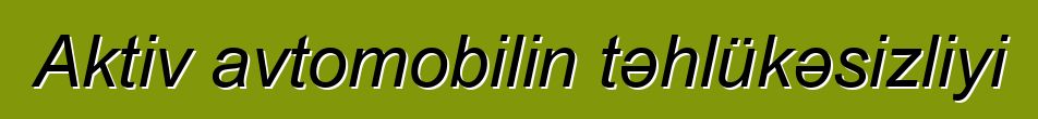Aktiv avtomobilin təhlükəsizliyi