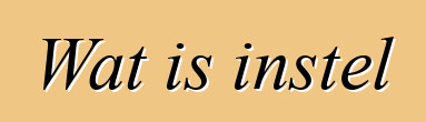 Wat is instel
