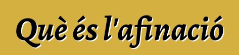 Què és l'afinació