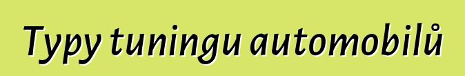 Typy tuningu automobilů