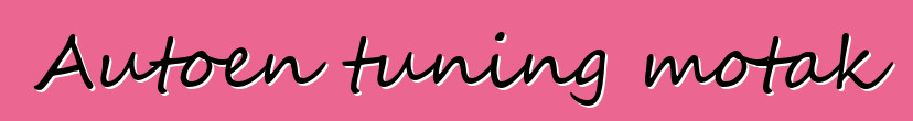 Autoen tuning motak