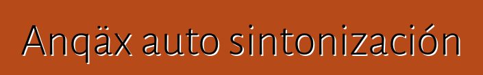 Anqäx auto sintonización