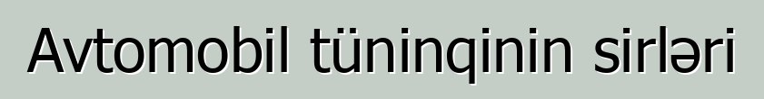 Avtomobil tüninqinin sirləri