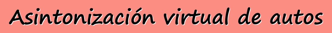Asintonización virtual de autos