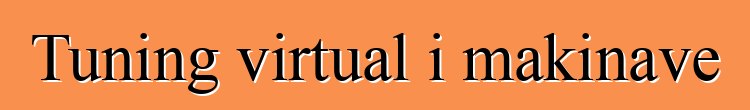 Tuning virtual i makinave