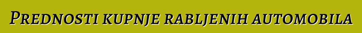 Prednosti kupnje rabljenih automobila