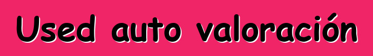 Used auto valoración