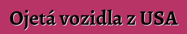 Ojetá vozidla z USA