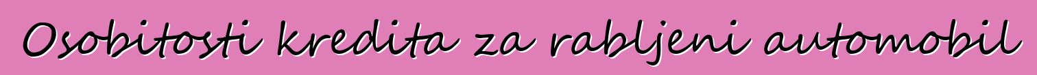 Osobitosti kredita za rabljeni automobil