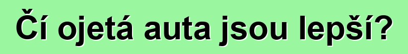 Čí ojetá auta jsou lepší?