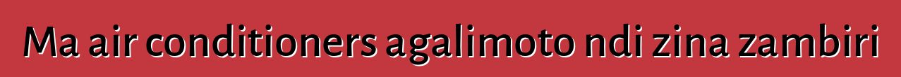 Ma air conditioners agalimoto ndi zina zambiri