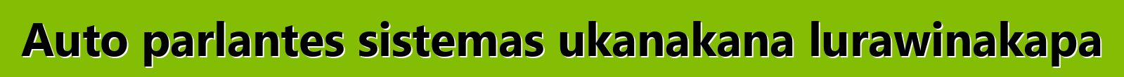 Auto parlantes sistemas ukanakana lurawinakapa
