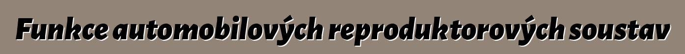 Funkce automobilových reproduktorových soustav