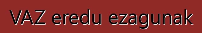 VAZ eredu ezagunak