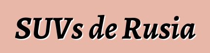 SUVs de Rusia