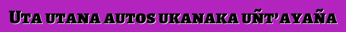 Uta utana autos ukanaka uñt’ayaña