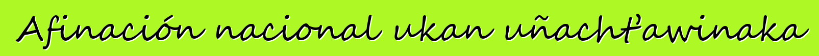 Afinación nacional ukan uñacht’awinaka