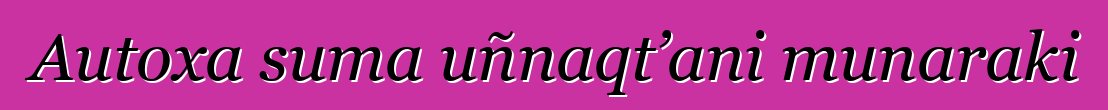 Autoxa suma uñnaqt’ani munaraki