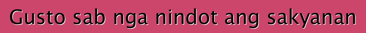 Gusto sab nga nindot ang sakyanan