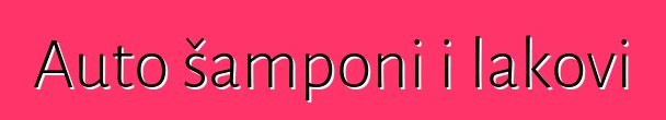 Auto šamponi i lakovi