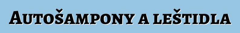Autošampony a leštidla