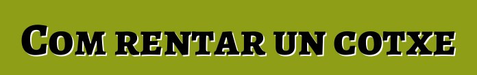 Com rentar un cotxe