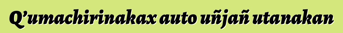 Q’umachirinakax auto uñjañ utanakan