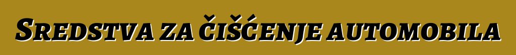 Sredstva za čišćenje automobila