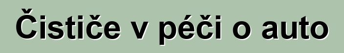 Čističe v péči o auto