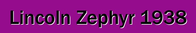 Lincoln Zephyr 1938
