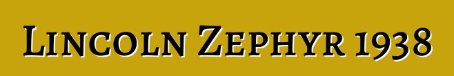 Lincoln Zephyr 1938