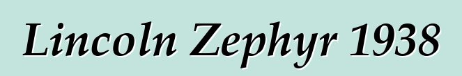 Lincoln Zephyr 1938