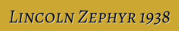Lincoln Zephyr 1938