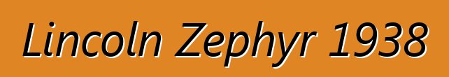 Lincoln Zephyr 1938