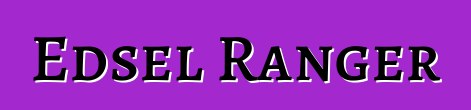 Edsel Ranger