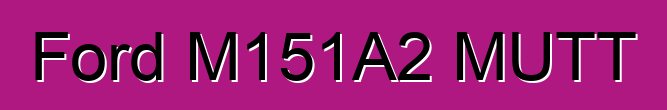 Ford M151A2 MUTT